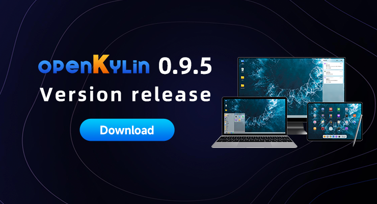 openKylin 0.9.5 version released, supporting X86, ARM, and RISC-V architectures!