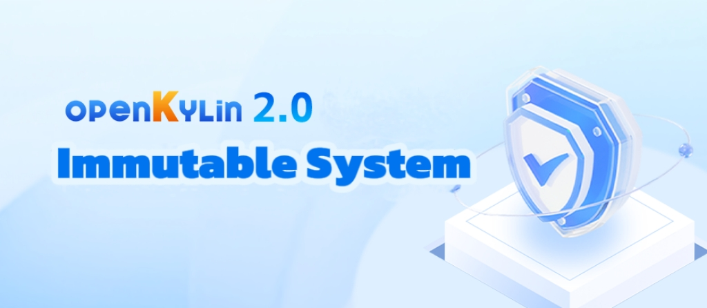Unveiling openKylin 2.0 - Exploring the Next-Generation Immutable System